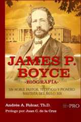 JAMES P. BOYCE -BIOGRAFÍA-: UN NOBLE PASTOR, TEÓLOGO Y PIONERO BAUTISTA DEL SIGLO XIX (Spanish Edition) cover image