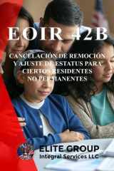 Eoir 42b - Cancelación de Remoción Y Ajuste de Estatus Para Ciertos Residentes No Permanentes cover image