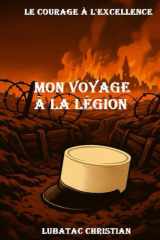 Mon voyage à la Légion: le courage à l'excellence (French Edition) cover image