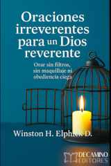 Oraciones Irreverentes Para Un Dios Reverente - Orar sin filtros, sin maquillaje ni obediencia ciega cover image