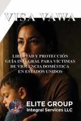 Visa Vawa - Libertad Y Protección Guía Integral Para Víctimas de Violencia Doméstica En Estados Unidos cover image