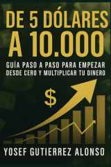 De 5 Dólares a 10,000 - Guía Paso a Paso para Empezar Desde Cero y Multiplicar Tu Dinero cover image