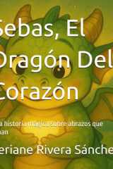 Sebas, El Dragón Del Corazón - Una historia mágica sobre abrazos que sanan cover image