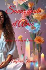 Sanar desde el Alma - Un viaje de fe, amor y transformación interior. cover image