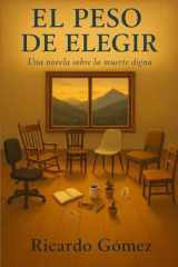 El Peso de Elegir - Una novela sobre la muerte digna cover image