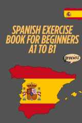 Spanish Exercise Book for Beginners A1 to B1: Exercises to Practice Grammar, Vocabulary, Reading, and Writing – With Full Solutions for Self-Study and Rapid Progress (Spanish Edition) cover image