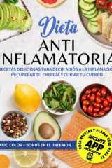 Dieta Antiinflamatoria: Recetas Deliciosas Para Decir Adiós a la Inflamación, Recuperar Tu Energía y Cuidar Tu Cuerpo. (Spanish Edition) cover image