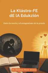 La Ktástro-FE dE lA Edukzión: Entre la teoría y el antagonismo de la praxis (Spanish Edition) cover image