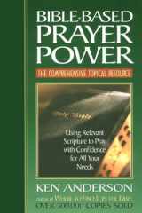 Bible-Based Prayer Power Using Relevant Scripture to Pray with Confidence for All Your Needs cover image