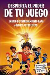 Despierta el poder de tu juego: Diario de entrenamiento de fútbol para niños y niñas de 6-12 años (Spanish Edition) cover image