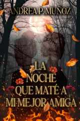 La noche que maté a mi mejor amiga (Spanish Edition) cover image