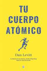 Tu Cuerpo Atomico: La historia de los átomos de tu cuerpo, desde el Big Bang hasta la cena de anoche (1) (Spanish Edition) cover image