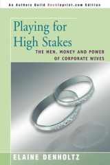 Playing for High Stakes The Men, Money, and Power of Corporate Wives cover image