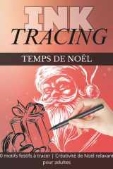 Ink Tracing – Coloriage de Noël pour Ados & Adultes: 40 illustrations festives à tracer et colorier | Activité anti-stress & créative pour les fêtes cover image