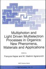Multiphoton and Light Driven Multielectron Processes in Organics: New Phenomena, Materials and Applications Proceedings of the NATO Advanced Research Workshop on Multiphoton and Light Driven Multielectron Processes in Organics: New Phenomena, Materials an cover image