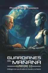 Guardianes del mañana: Humanidad 3.0: Diálogos con una IA sobre el mundo y su futuro (Spanish Edition) cover image