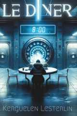 Le Diner: Et si la mort n'était plus une fin ? (French Edition) cover image