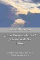 ¿Cuán Bueno Debo Ser? ¿Cómo Puedo Ser Salvo? - Estudios Bíblicos Acerca de la Salvación por Gracia cover image