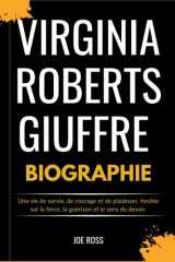 VIRGINIA ROBERTS GIUFFRE BIOGRAPHIE: Une vie de survie, de courage et de plaidoyer, fondée sur la force, la guérison et le sens du devoir cover image