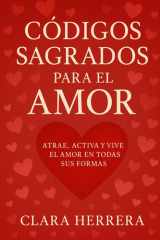 Códigos Sagrados para el Amor - Atrae, activa y vive el Amor en todas sus formas cover image