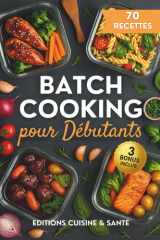 Batch cooking pour débutants: Apprends à cuisiner pour la semaine, avec une cuisine du quotidien savoureuse, des menus familiaux faciles et l'art d'optimiser son temps cover image