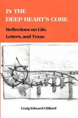In the Deep Heart's Core Reflections on Life, Letters, and Texas cover image