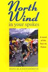North Wind in Your Spokes A Novel of the Tour de France cover image