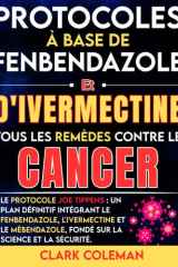 Protocoles à Base De Fenbendazole Et D'ivermectine — Tous Les Remèdes Contre Le Cancer: Le protocole Joe Tippens : un plan définitif intégrant le ... sécurité. (febendezole book) (French Edition) cover image