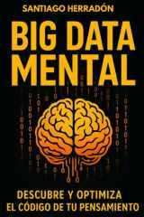 BIG DATA MENTAL: DESCUBRE Y OPTIMIZA EL CÓDIGO DE TU PENSAMIENTO (Spanish Edition) cover image