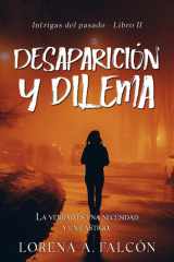 Desaparición y dilema: La verdad es una necesidad y un castigo. (Intrigas del pasado) (Spanish Edition) cover image