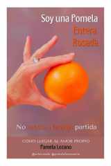 Soy una Pomela Entera Rosada, no media Naranja partida.: Como llegar al amor propio. (Spanish Edition) cover image
