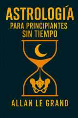 Astrología Para Principiantes Sin Tiempo - Cómo interpretar tu carta natal en SOLO 10 minutos con una técnica visual rápida, ¡SIN necesidad de conocimientos previos de astrología! cover image