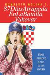 87 DIAS ATRAPADA EN LA BATALLA VUKOVAR: TODOS LOS HECHOS REALES EN UNA HISTORIA (Spanish Edition) cover image