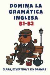 Domina la gramática inglesa B1-B2: Clara, divertida y sin dramas (Spanish Edition) cover image