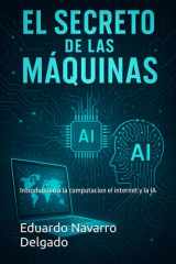 El Secreto De Las Maquinas - Introduccion a la computacion, el internet y la IA cover image