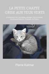 La petite chatte grise aux yeux verts: à la mémoire de l'intrépide, de l'espiègle, de la vibrionnante Fantômette Kalmar-Chassain cover image