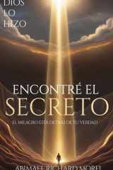 He Encontrado El Secreto - El milagro está escondido detrás de tu verdad cover image