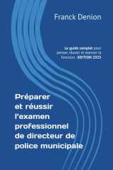 Préparer et réussir l’examen professionnel de directeur de police municipale: Le guide complet pour penser, réussir et exercer la fonction cover image