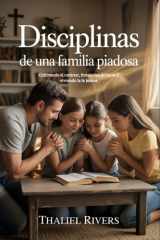 Disciplinas de una familia piadosa - Cultivando el carácter, fortaleciendo lazos y viviendo la fe juntos cover image