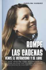 "Romper las Cadenas - Vencer el Ostracismo y Ser Libre"- Spanish Edition: Una guía práctica para reconstruir tu vida tras salir de los Testigos de Jehová u otros grupos de control religioso. cover image
