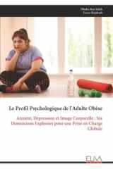Le Profil Psychologique de l'Adulte Obèse: Anxiété, Dépression et Image Corporelle : Six Dimensions Explorées pour une Prise en Charge Globale (French Edition) cover image