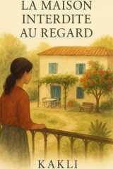 La Maison Interdite au Regard: Roman de mémoire, de silence et de réconciliation (French Edition) cover image
