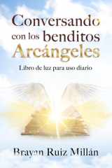 Conversando con los benditos Arcángeles: Libro de luz para uso diario (Spanish Edition) cover image