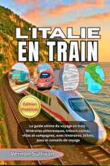 L'ITALIE EN TRAIN 2026: Le guide ultime du voyage en train : itinéraires pittoresques, trésors cachés, villes et campagnes, avec itinéraires, billets, pass et conseils de voyage cover image