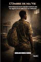 L’ombre de Ma Vie: Mon Passage dans l’Armée Congolaise – Ma Quête d’un Abri Face au Chômage. (French Edition) cover image