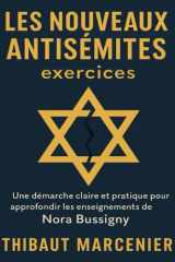 Les nouveaux antisémites exercices: Une démarche claire et pratique pour approfondir les enseignements de Nora Bussigny cover image