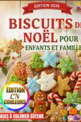 Biscuits de Noël Pour Enfants Et Familles - 100 recettes faciles de biscuits de Noël, des activités de pâtisserie amusantes et des friandises de Noël créatives pour les enfants et les familles cover image