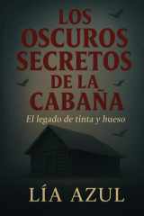 Los oscuros secretos de la cabaña: El legado de tinta y hueso (Spanish Edition) cover image