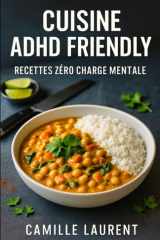 Cuisine ADHD Friendly — Recettes Zéro Charge Mentale : 60 recettes faciles pour cuisiner vite, bon et sans stress: Recettes rapides spécial TDAH, ... anti-charge mentale pour adultes débordés cover image