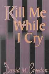 Kill Me While I Cry cover image